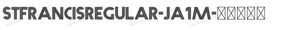 StfrancisRegular-Ja1M字体转换 StfrancisRegular-Ja1M字体转换