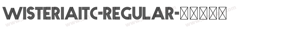 WisteriaITC-Regular字体转换 WisteriaITC-Regular字体转换