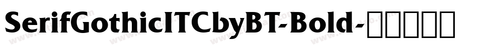 SerifGothicITCbyBT-Bold字体转换