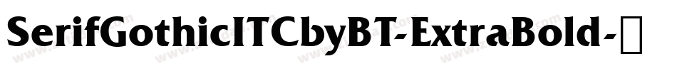 SerifGothicITCbyBT-ExtraBold字体转换