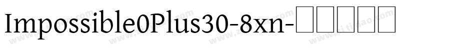 Impossible0Plus30-8xn字体转换