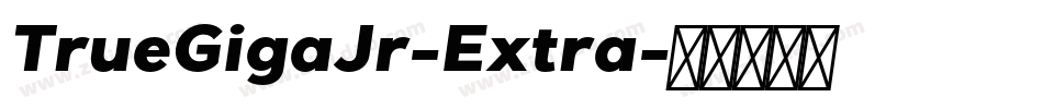 TrueGigaJr-Extra字体转换 TrueGigaJr-Extra字体转换