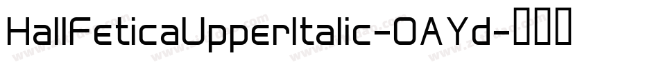 HallFeticaUpperItalic-OAYd字体转换