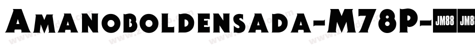 Amanoboldensada-M78P字体转换