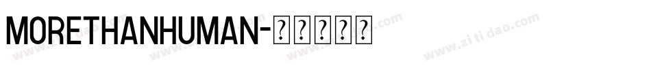 MORETHANHUMAN字体转换