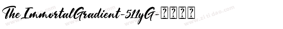 TheImmortalGradient-511yG字体转换 TheImmortalGradient-511yG字体转换