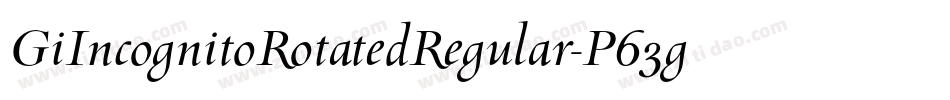 GiIncognitoRotatedRegular-P63g字体转换