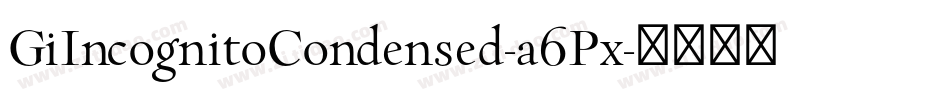 GiIncognitoCondensed-a6Px字体转换