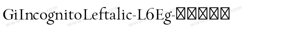 GiIncognitoLeftalic-L6Eg字体转换