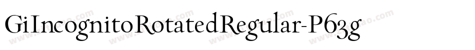 GiIncognitoRotatedRegular-P63g字体转换