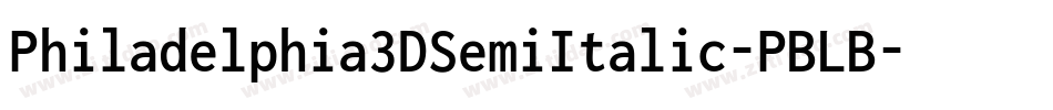 Philadelphia3DSemiItalic-PBLB字体转换 Philadelphia3DSemiItalic-PBLB字体转换