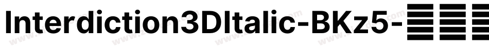 Interdiction3DItalic-BKz5字体转换