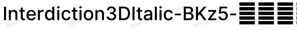 Interdiction3DItalic-BKz5字体转换