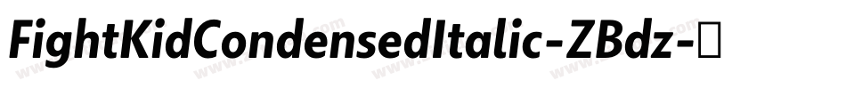 FightKidCondensedItalic-ZBdz字体转换 FightKidCondensedItalic-ZBdz字体转换