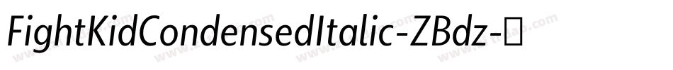 FightKidCondensedItalic-ZBdz字体转换 FightKidCondensedItalic-ZBdz字体转换