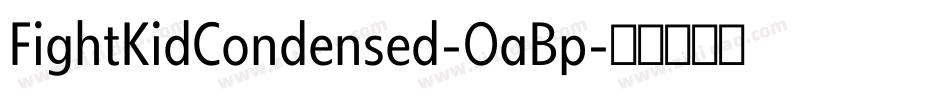 FightKidCondensed-OaBp字体转换 FightKidCondensed-OaBp字体转换