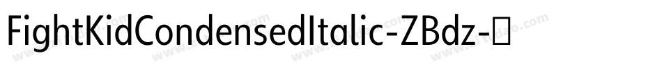 FightKidCondensedItalic-ZBdz字体转换 FightKidCondensedItalic-ZBdz字体转换