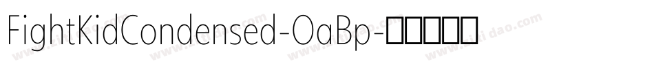 FightKidCondensed-OaBp字体转换 FightKidCondensed-OaBp字体转换