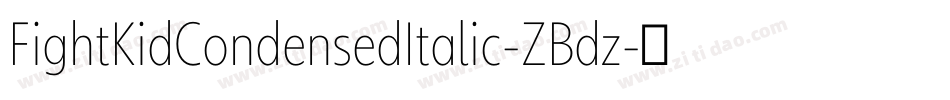 FightKidCondensedItalic-ZBdz字体转换 FightKidCondensedItalic-ZBdz字体转换