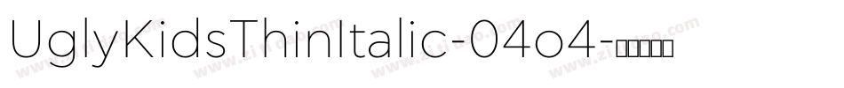 UglyKidsThinItalic-04o4字体转换