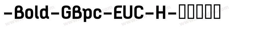 -Bold-GBpc-EUC-H字体转换