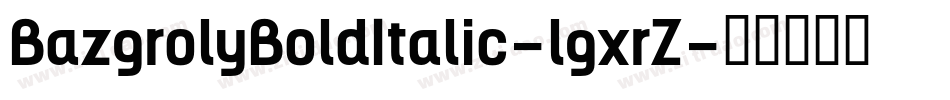 BazgrolyBoldItalic-lgxrZ字体转换
