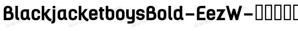 BlackjacketboysBold-EezW字体转换 BlackjacketboysBold-EezW字体转换