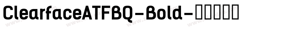 ClearfaceATFBQ-Bold字体转换
