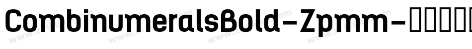 CombinumeralsBold-Zpmm字体转换 CombinumeralsBold-Zpmm字体转换