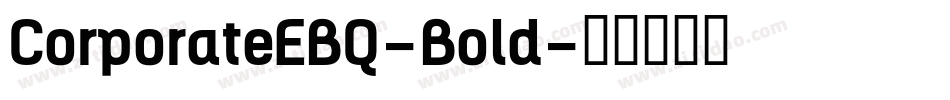 CorporateEBQ-Bold字体转换 CorporateEBQ-Bold字体转换
