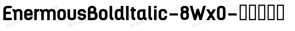 EnermousBoldItalic-8Wx0字体转换