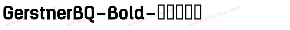 GerstnerBQ-Bold字体转换 GerstnerBQ-Bold字体转换