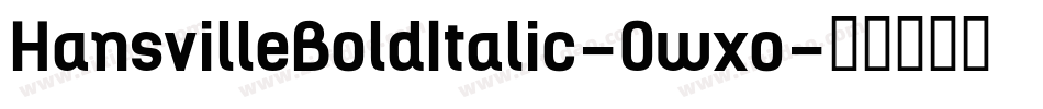 HansvilleBoldItalic-0wxo字体转换