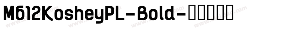 M612KosheyPL-Bold字体转换