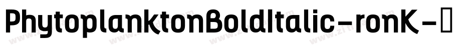 PhytoplanktonBoldItalic-ronK字体转换