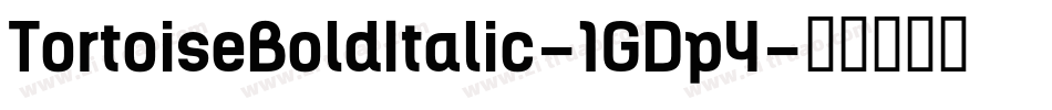 TortoiseBoldItalic-1GDp4字体转换