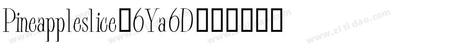 Pineappleslice-6Ya6D字体转换