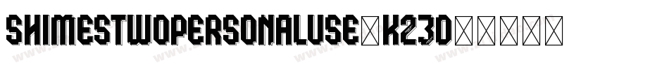 ShimesTwoPersonalUse-K23D字体转换