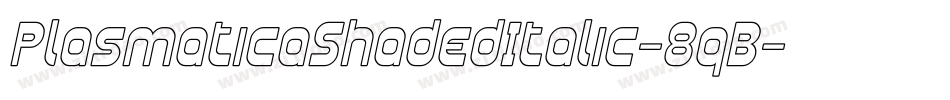 PlasmaticaShadedItalic-8qB字体转换 PlasmaticaShadedItalic-8qB字体转换