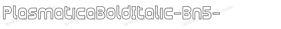 PlasmaticaBoldItalic-Bn5字体转换 PlasmaticaBoldItalic-Bn5字体转换