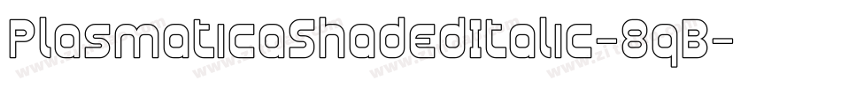 PlasmaticaShadedItalic-8qB字体转换 PlasmaticaShadedItalic-8qB字体转换
