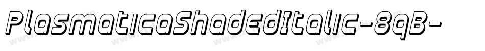 PlasmaticaShadedItalic-8qB字体转换 PlasmaticaShadedItalic-8qB字体转换