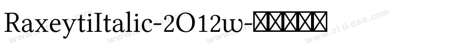 RaxeytiItalic-2O12w字体转换