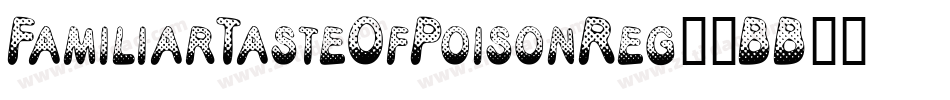FamiliarTasteOfPoisonReg-4BB66字体转换