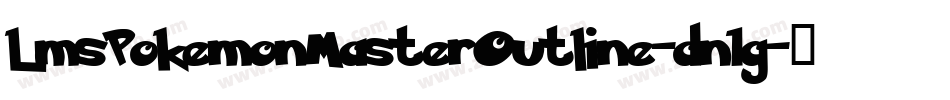 LmsPokemonMasterOutline-dn1g字体转换