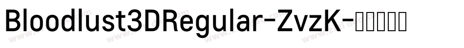 Bloodlust3DRegular-ZvzK字体转换 Bloodlust3DRegular-ZvzK字体转换
