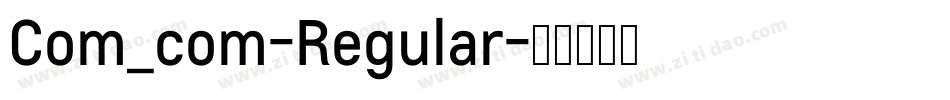 Com_com-Regular字体转换 Com_com-Regular字体转换