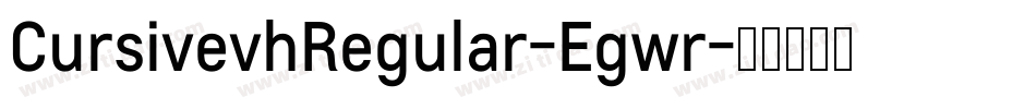 CursivevhRegular-Egwr字体转换 CursivevhRegular-Egwr字体转换