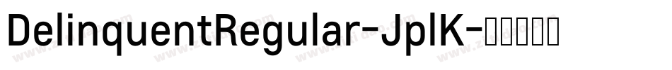 DelinquentRegular-JplK字体转换 DelinquentRegular-JplK字体转换