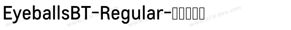 EyeballsBT-Regular字体转换 EyeballsBT-Regular字体转换